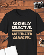 Socially Selective. Caffeinated Always. T-Shirt