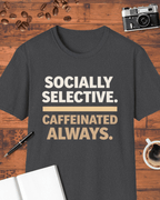 Socially Selective. Caffeinated Always. T-Shirt