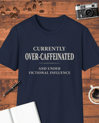 Currently Over-Caffeinated and Under Fictional Influence T-Shirt