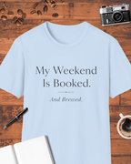 My Weekend Is Booked & Brewed T-Shirt