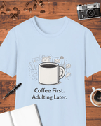 Coffee First Adulting Later T-Shirt