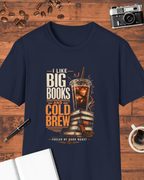 I Like Big Books and Cold Brew T-Shirt