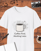 Coffee First Adulting Later T-Shirt