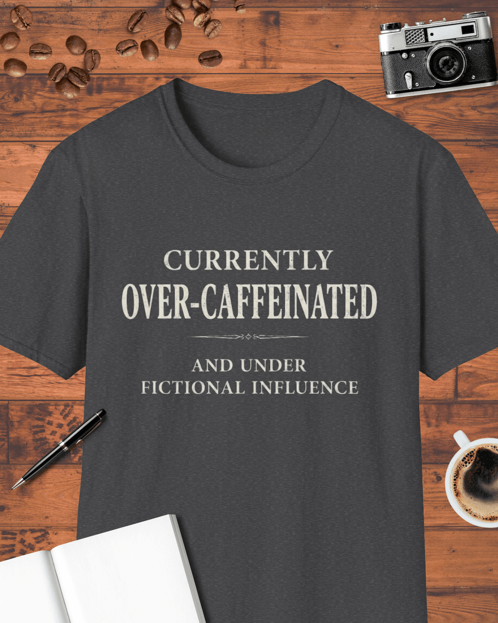 Currently Over-Caffeinated and Under Fictional Influence T-Shirt