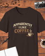 Apparently I Like Coffee T-Shirt