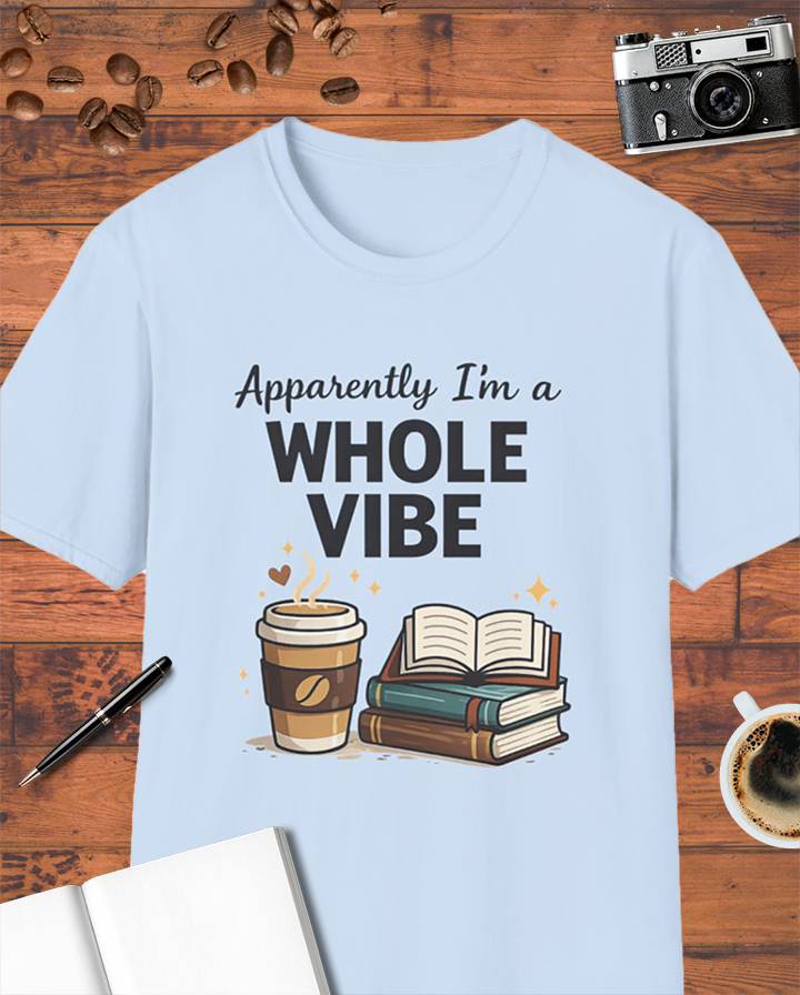 Apparently I’m a Whole Vibe T-Shirt