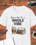 Apparently I’m a Whole Vibe T-Shirt