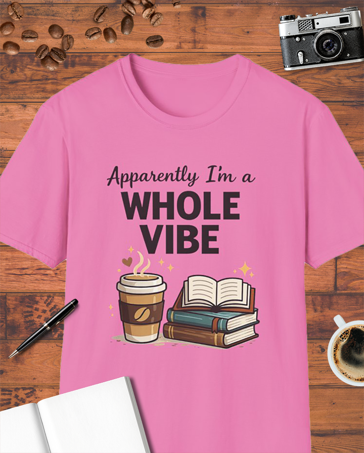 Apparently I’m a Whole Vibe T-Shirt