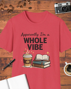 Apparently I’m a Whole Vibe T-Shirt