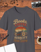 Books, Coffee, and the Audacity to Keep Going T-Shirt