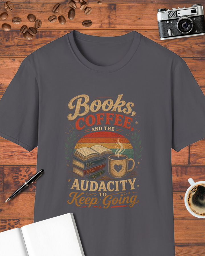 Books, Coffee, and the Audacity to Keep Going T-Shirt