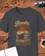Books, Coffee, and the Audacity to Keep Going T-Shirt