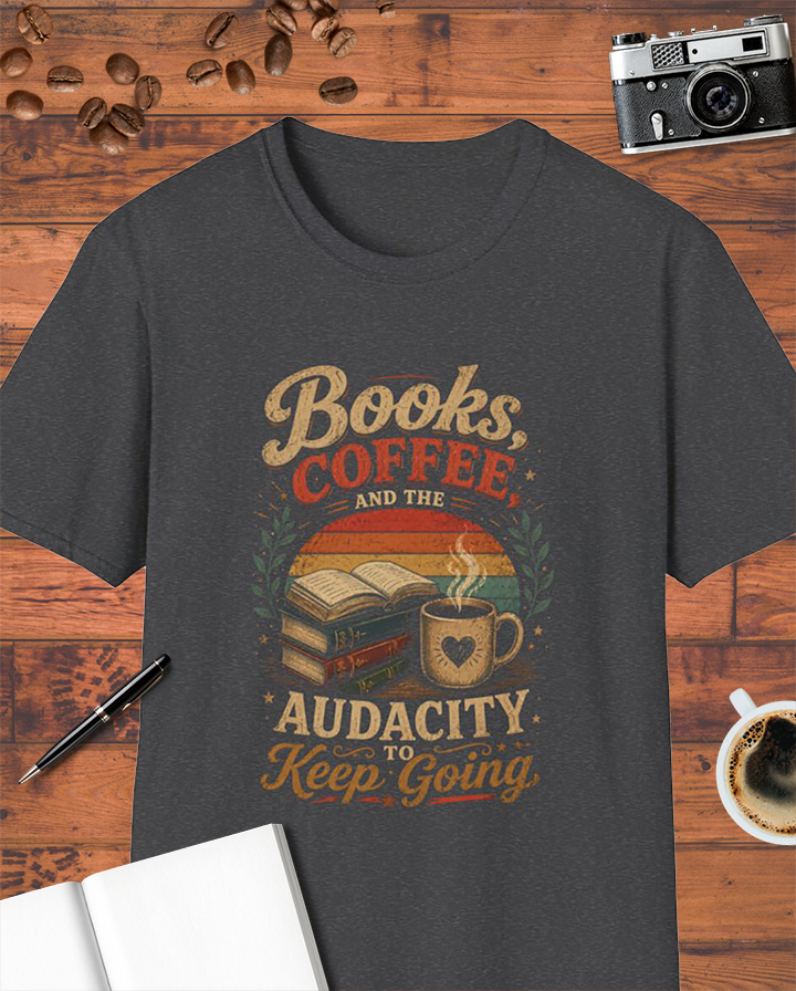 Books, Coffee, and the Audacity to Keep Going T-Shirt