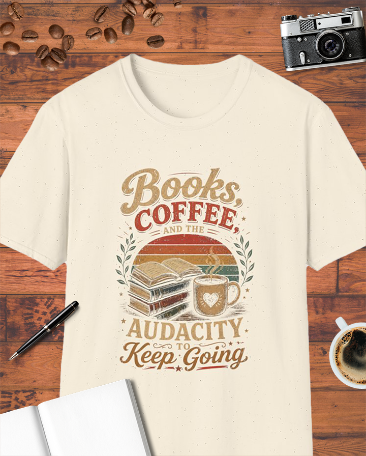 Books, Coffee, and the Audacity to Keep Going T-Shirt