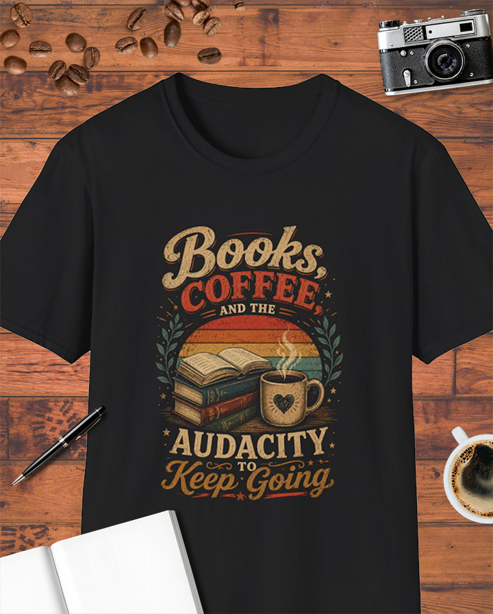 Books, Coffee, and the Audacity to Keep Going T-Shirt