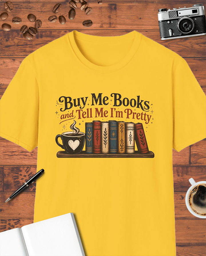 Buy Me Books and Tell Me I'm Pretty T-Shirt