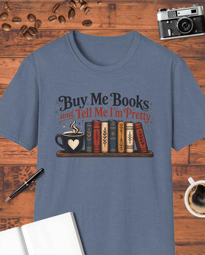 Buy Me Books and Tell Me I'm Pretty T-Shirt