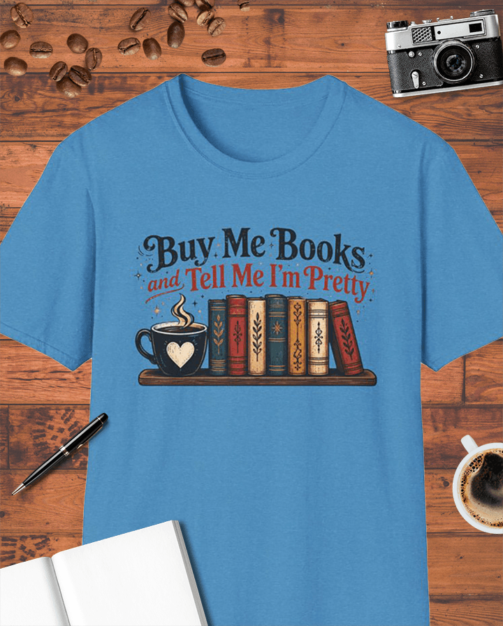 Buy Me Books and Tell Me I'm Pretty T-Shirt
