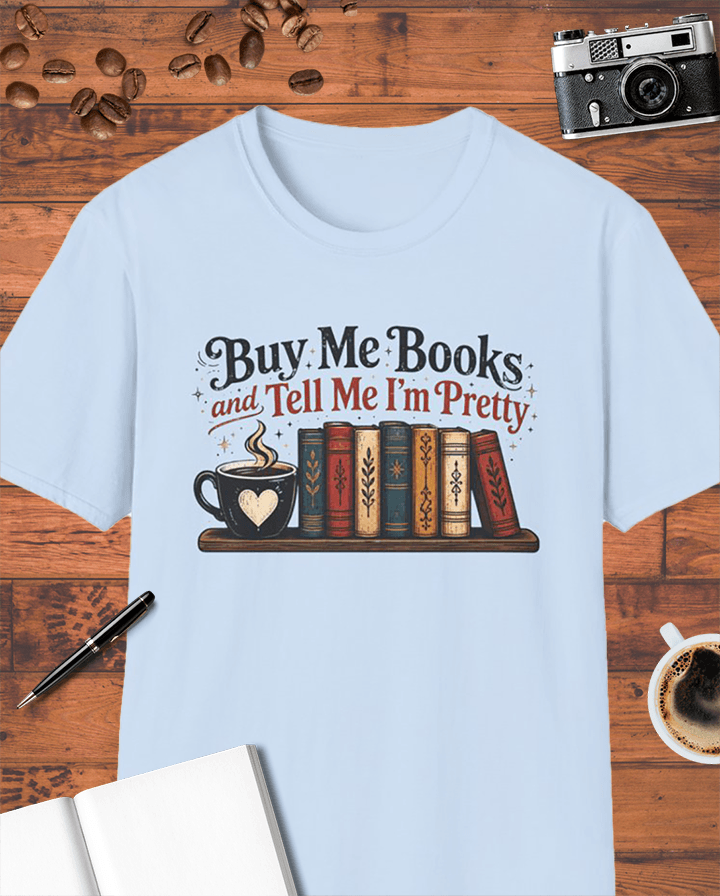 Buy Me Books and Tell Me I'm Pretty T-Shirt