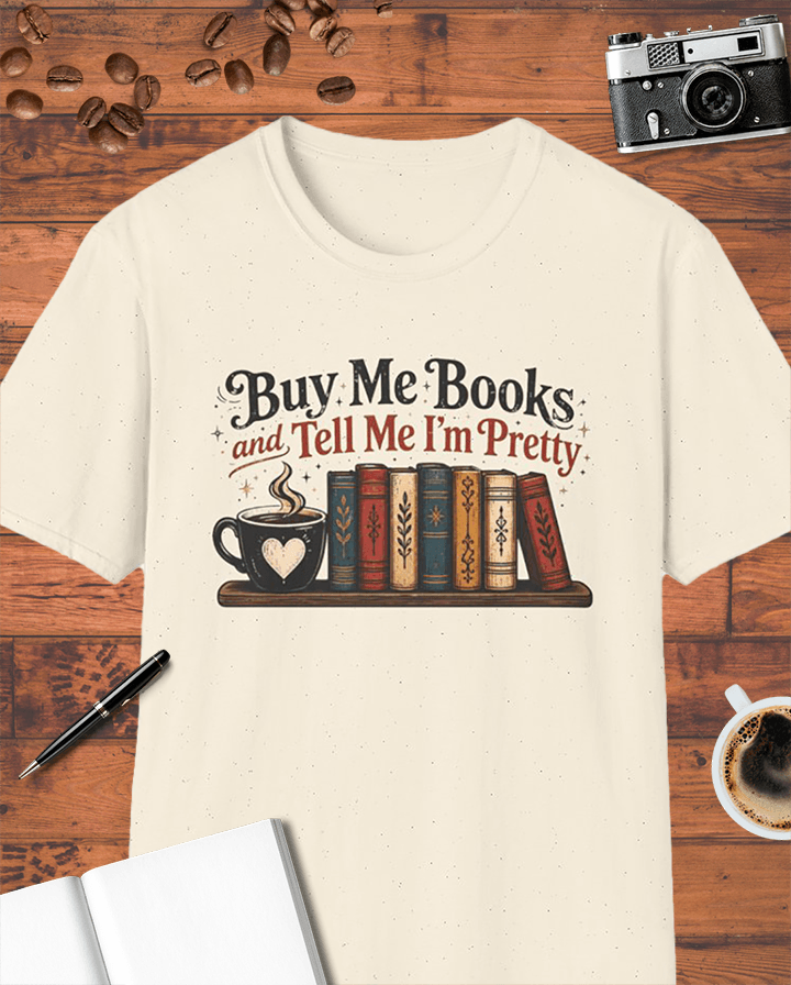 Buy Me Books and Tell Me I'm Pretty T-Shirt