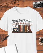 Buy Me Books and Tell Me I'm Pretty T-Shirt