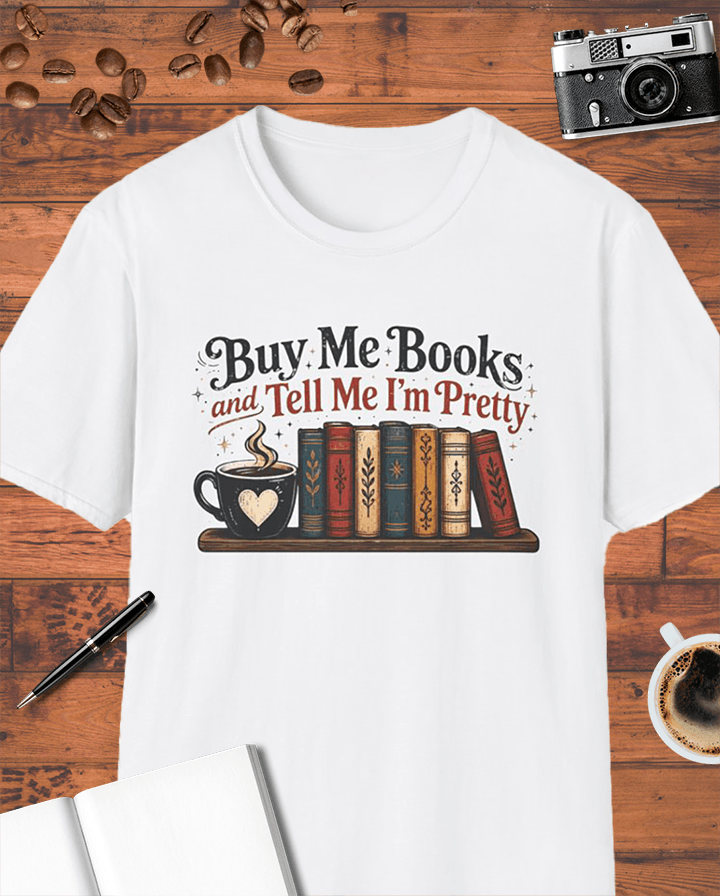Buy Me Books and Tell Me I'm Pretty T-Shirt