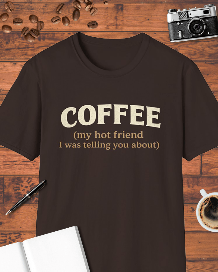 Coffee My Hot Friend T-Shirt