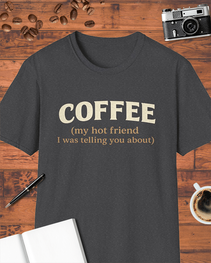 Coffee My Hot Friend T-Shirt