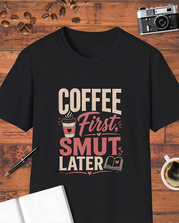 Coffee First, Smut Later T-Shirt