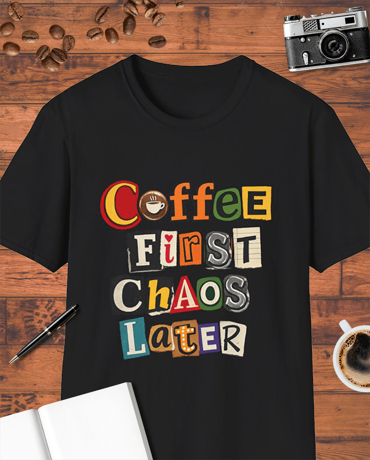 Coffee First, Chaos Later T-Shirt