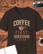 Coffee First Questions Later T-Shirt