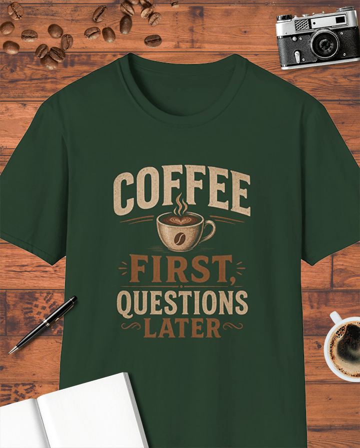 Coffee First Questions Later T-Shirt