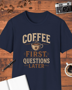 Coffee First Questions Later T-Shirt