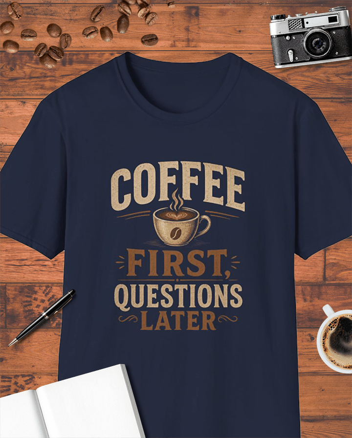 Coffee First Questions Later T-Shirt