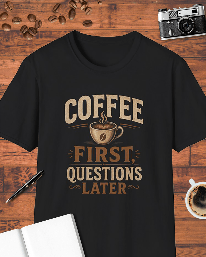 Coffee First Questions Later T-Shirt