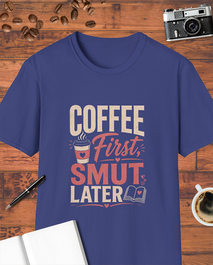 Coffee First, Smut Later T-Shirt
