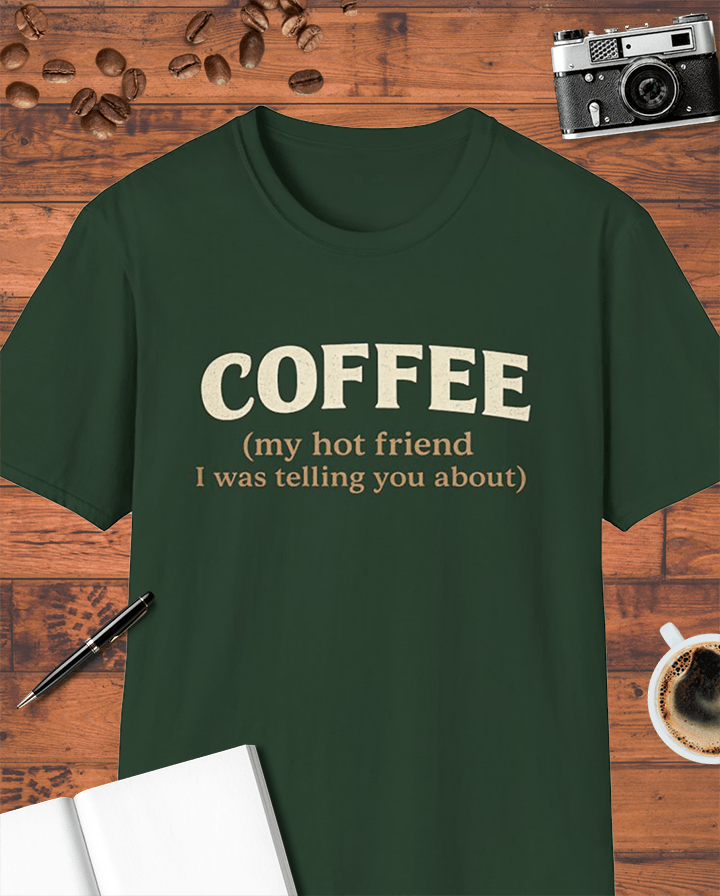 Coffee My Hot Friend T-Shirt