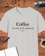 Coffee: The WD-40 of Adulthood T-Shirt