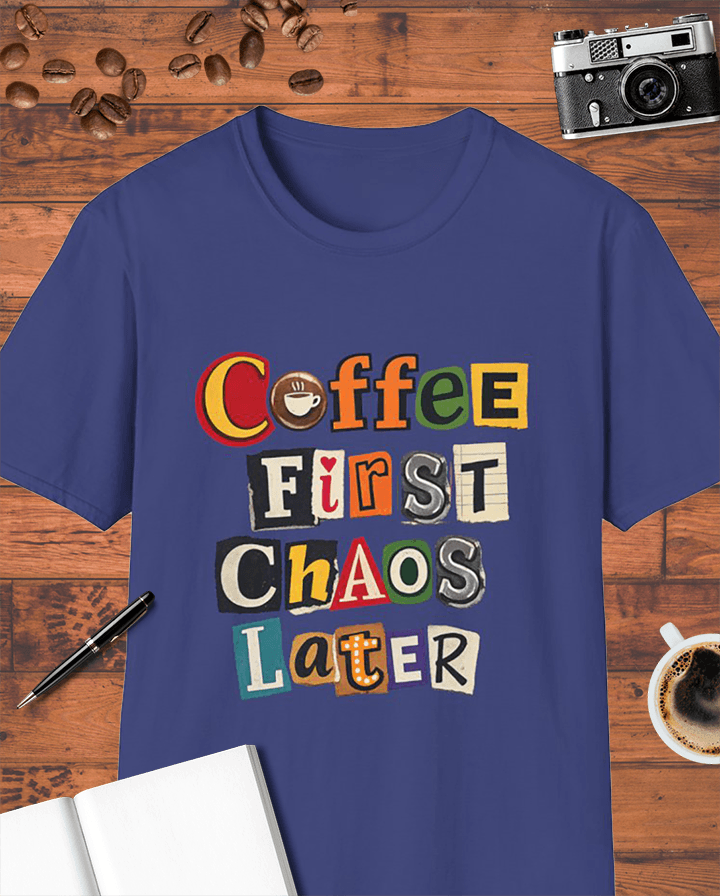 Coffee First, Chaos Later T-Shirt