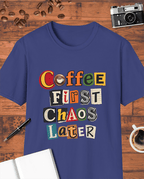 Coffee First, Chaos Later T-Shirt