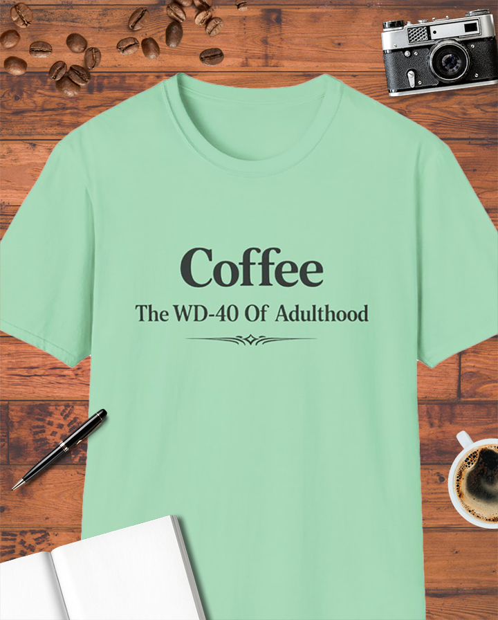 Coffee: The WD-40 of Adulthood T-Shirt