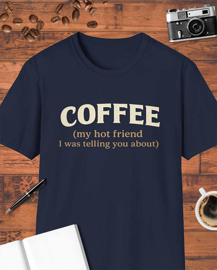 Coffee My Hot Friend T-Shirt