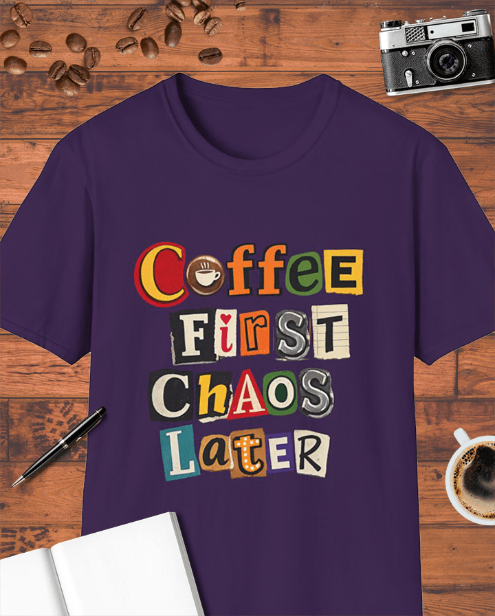 Coffee First, Chaos Later T-Shirt