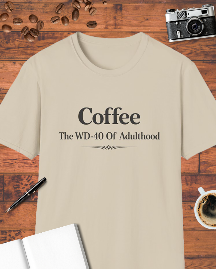 Coffee: The WD-40 of Adulthood T-Shirt