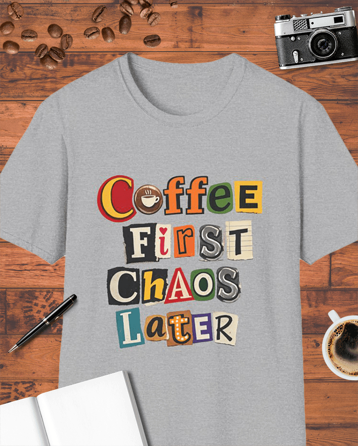 Coffee First, Chaos Later T-Shirt