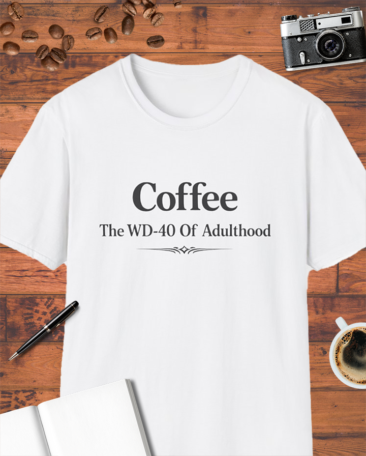 Coffee: The WD-40 of Adulthood T-Shirt