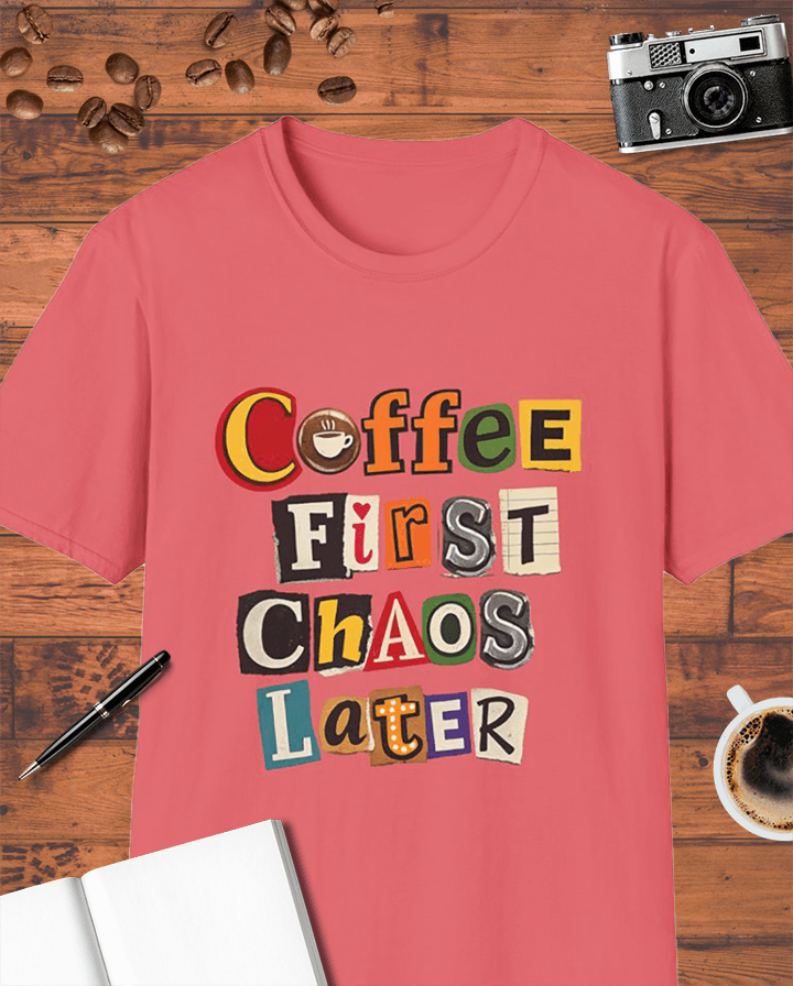 Coffee First, Chaos Later T-Shirt