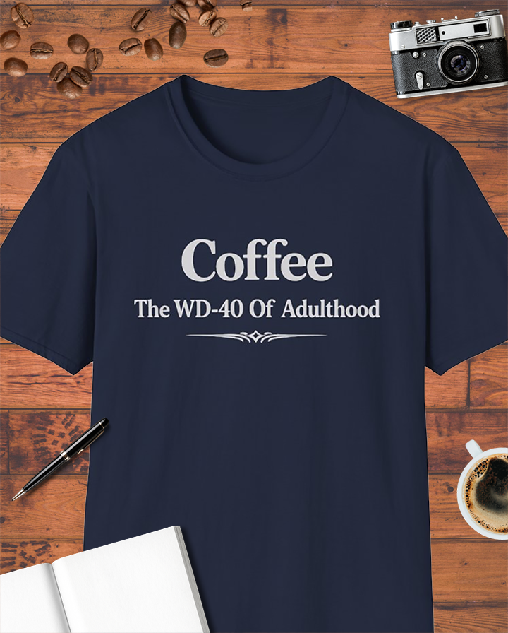 Coffee: The WD-40 of Adulthood T-Shirt