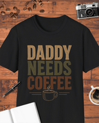 Daddy Needs Coffee T-Shirt