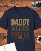 Daddy Needs Coffee T-Shirt